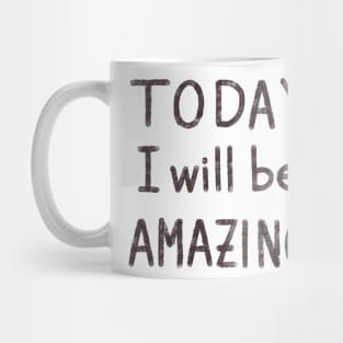 Today I will be amazing motivational quote Mug